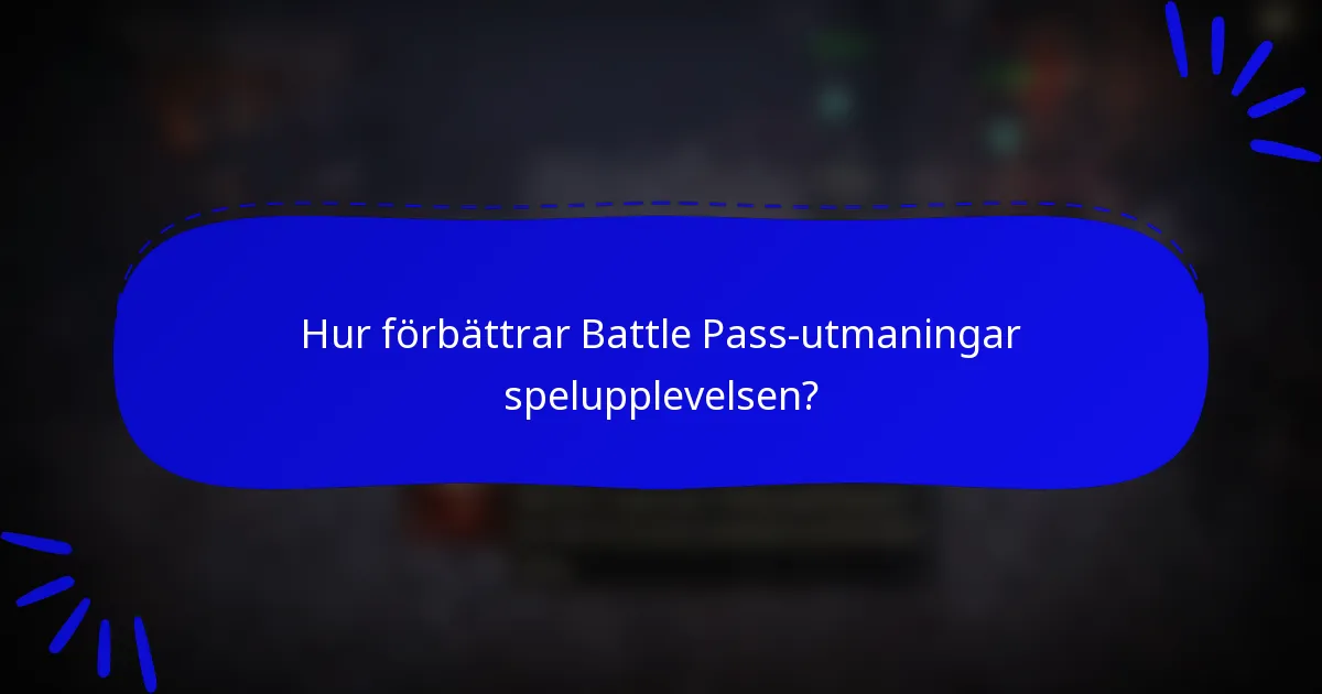 Hur förbättrar Battle Pass-utmaningar spelupplevelsen?