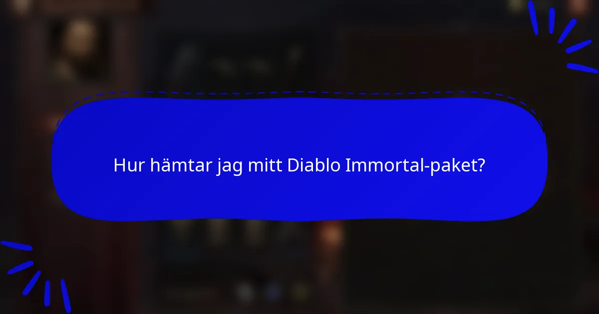 Hur hämtar jag mitt Diablo Immortal-paket?
