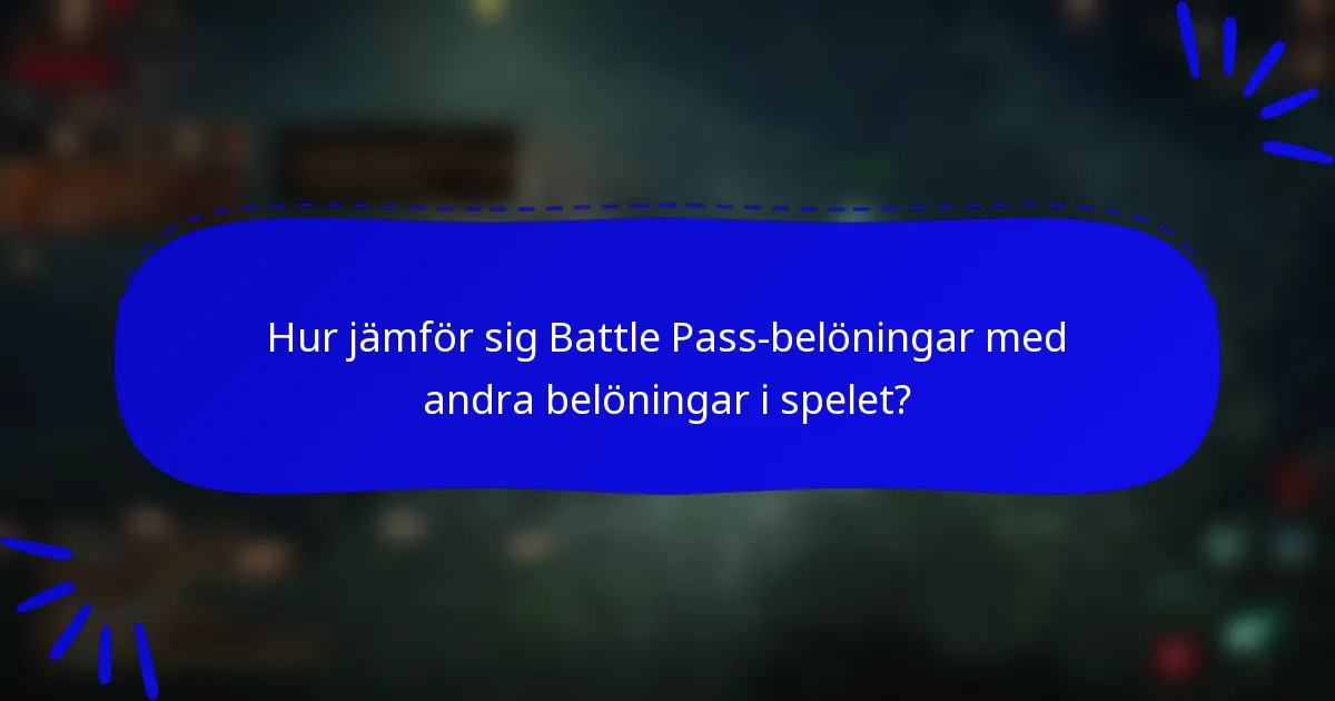Hur jämför sig Battle Pass-belöningar med andra belöningar i spelet?