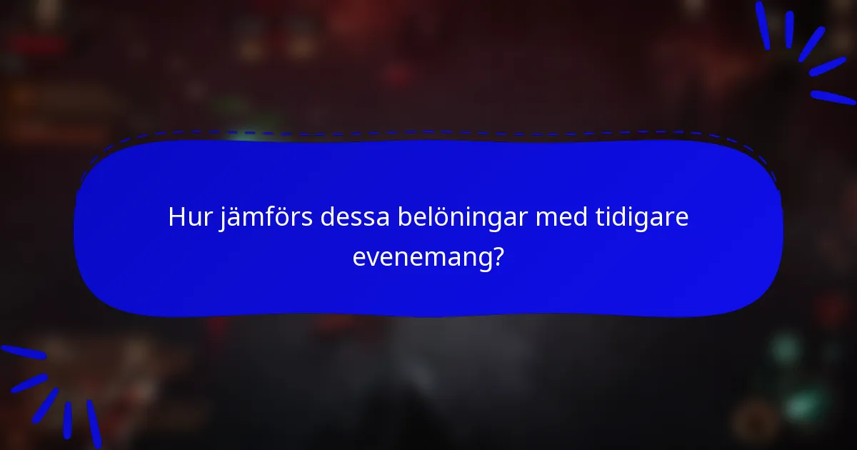 Hur jämförs dessa belöningar med tidigare evenemang?