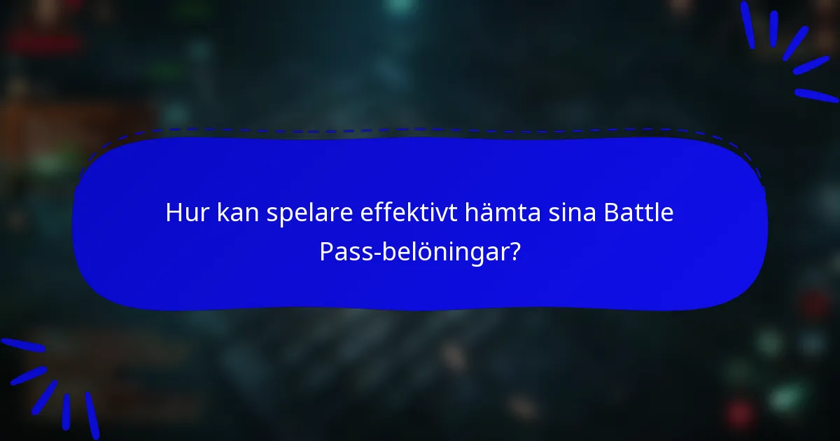 Hur kan spelare effektivt hämta sina Battle Pass-belöningar?