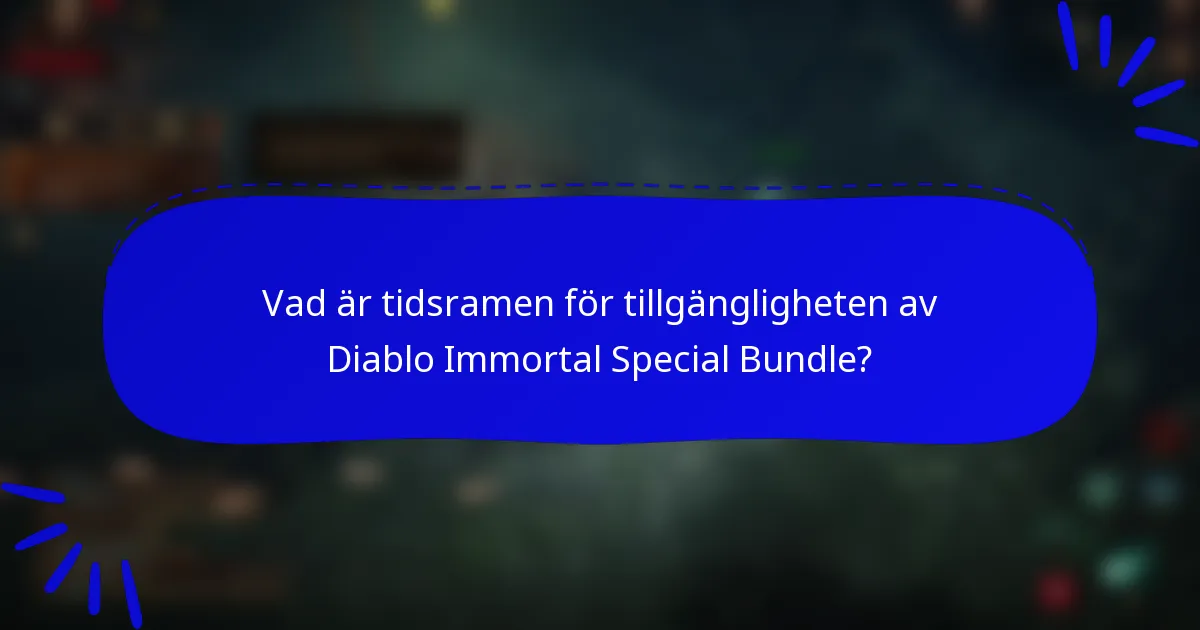 Vad är tidsramen för tillgängligheten av Diablo Immortal Special Bundle?