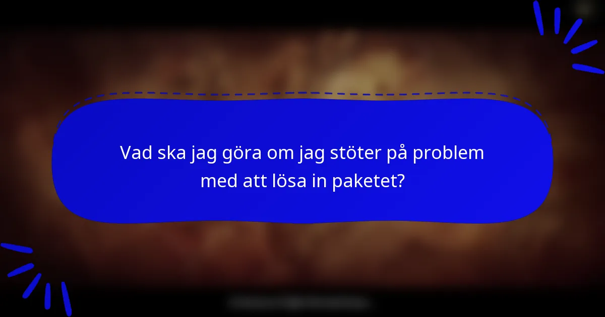 Vad ska jag göra om jag stöter på problem med att lösa in paketet?