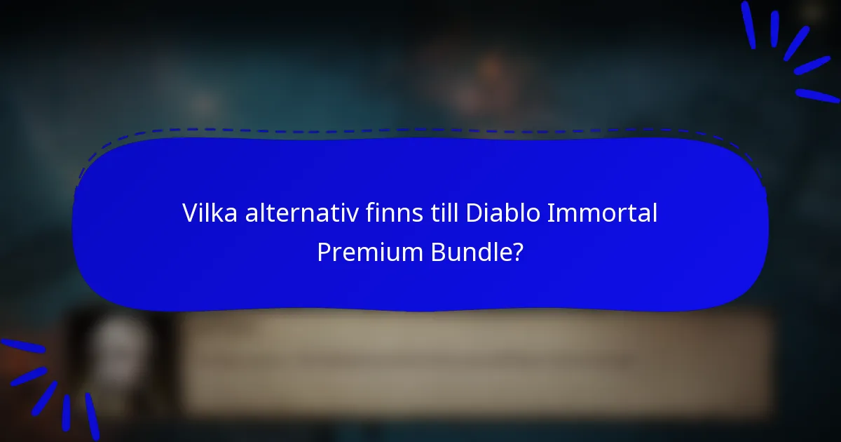 Vilka alternativ finns till Diablo Immortal Premium Bundle?