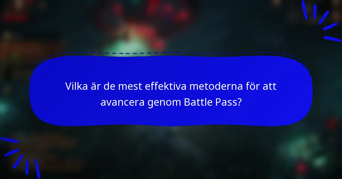Vilka är de mest effektiva metoderna för att avancera genom Battle Pass?