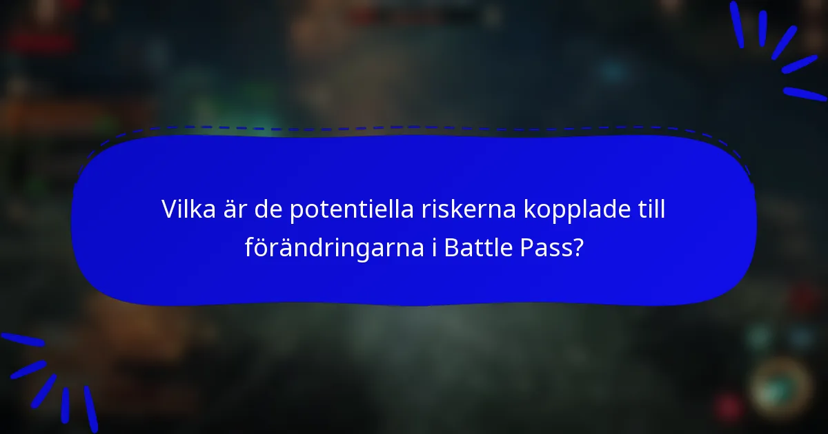 Vilka är de potentiella riskerna kopplade till förändringarna i Battle Pass?