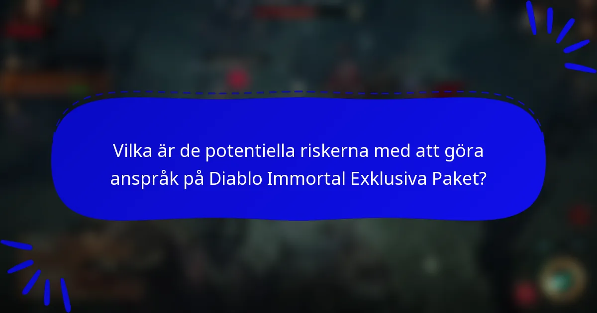 Vilka är de potentiella riskerna med att göra anspråk på Diablo Immortal Exklusiva Paket?