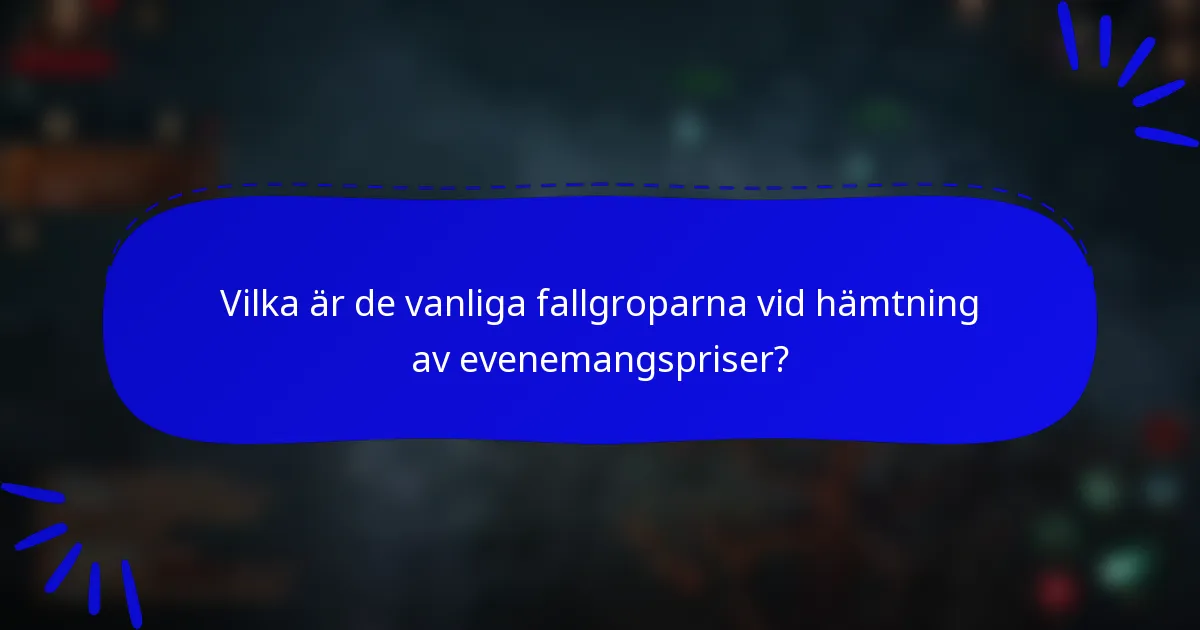 Vilka är de vanliga fallgroparna vid hämtning av evenemangspriser?