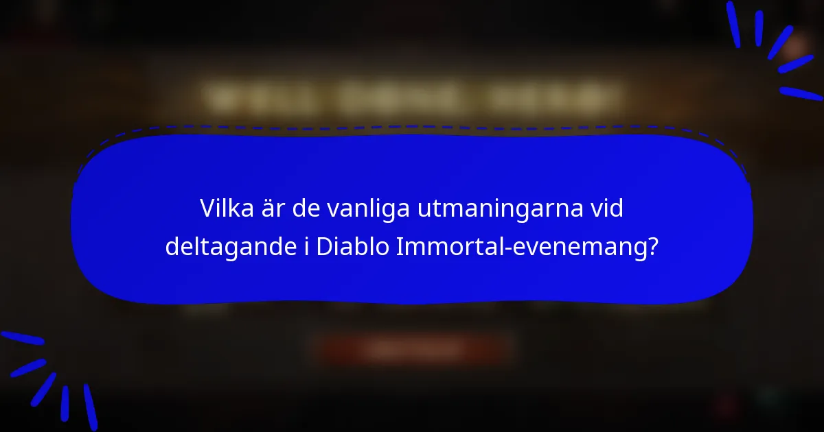 Vilka är de vanliga utmaningarna vid deltagande i Diablo Immortal-evenemang?