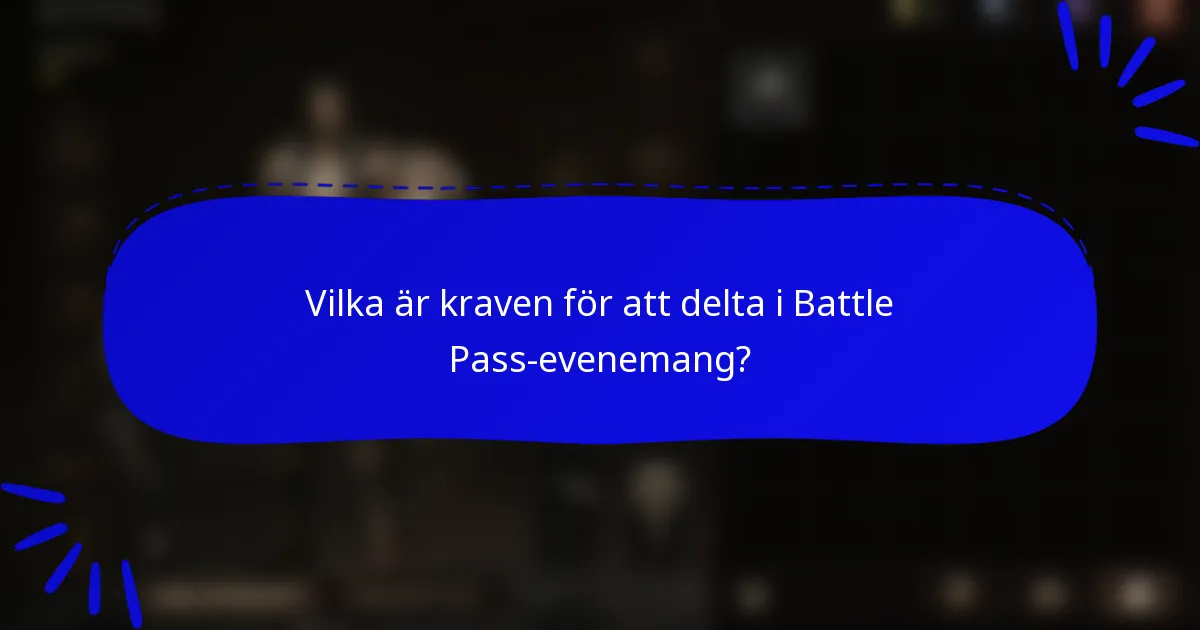 Vilka är kraven för att delta i Battle Pass-evenemang?