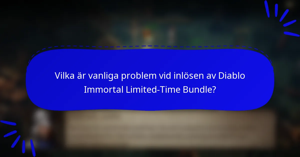 Vilka är vanliga problem vid inlösen av Diablo Immortal Limited-Time Bundle?