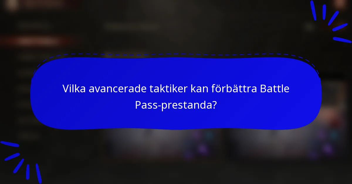 Vilka avancerade taktiker kan förbättra Battle Pass-prestanda?