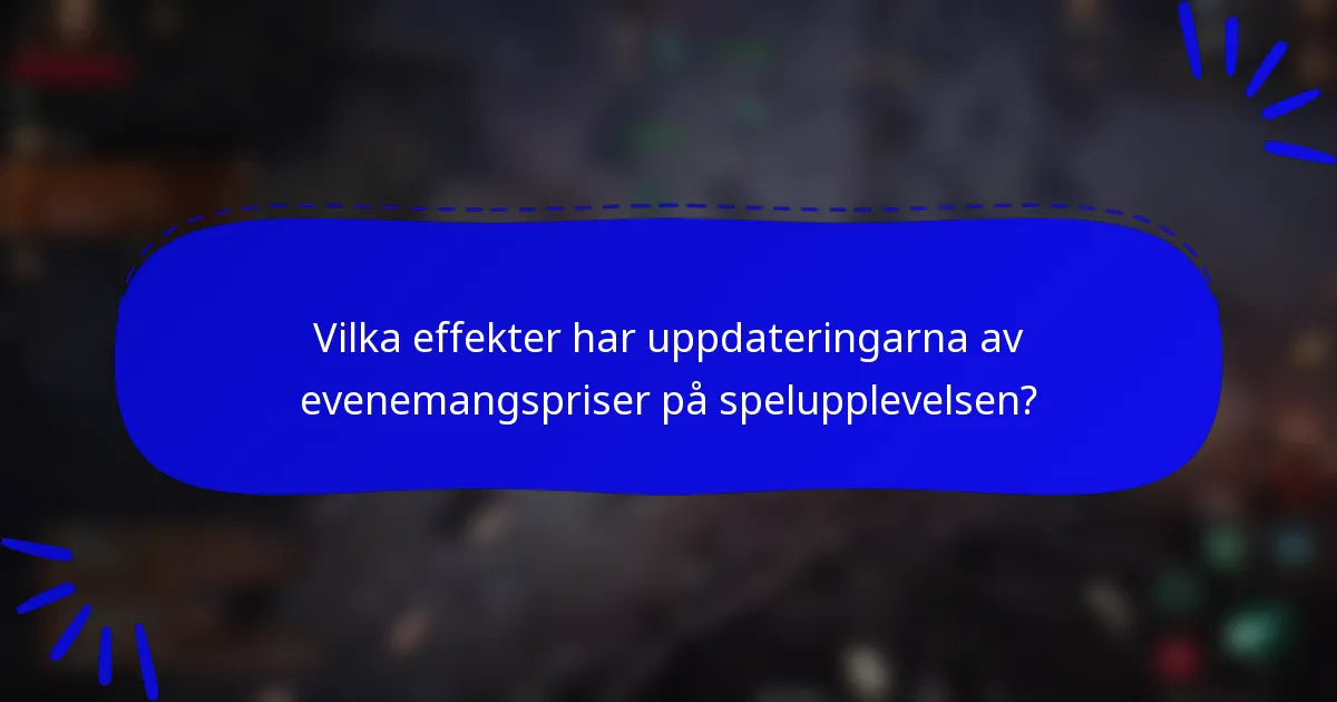 Vilka effekter har uppdateringarna av evenemangspriser på spelupplevelsen?