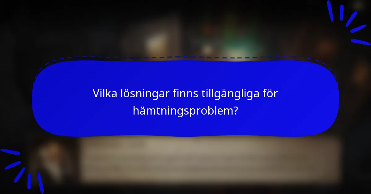 Vilka lösningar finns tillgängliga för hämtningsproblem?