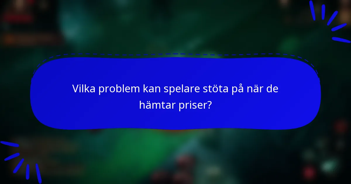 Vilka problem kan spelare stöta på när de hämtar priser?