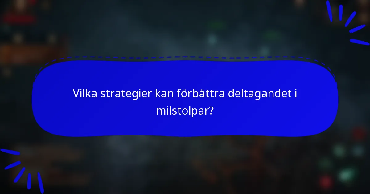 Vilka strategier kan förbättra deltagandet i milstolpar?