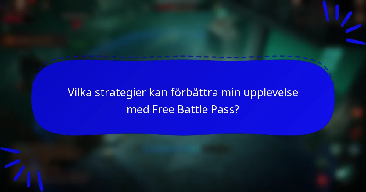 Vilka strategier kan förbättra min upplevelse med Free Battle Pass?