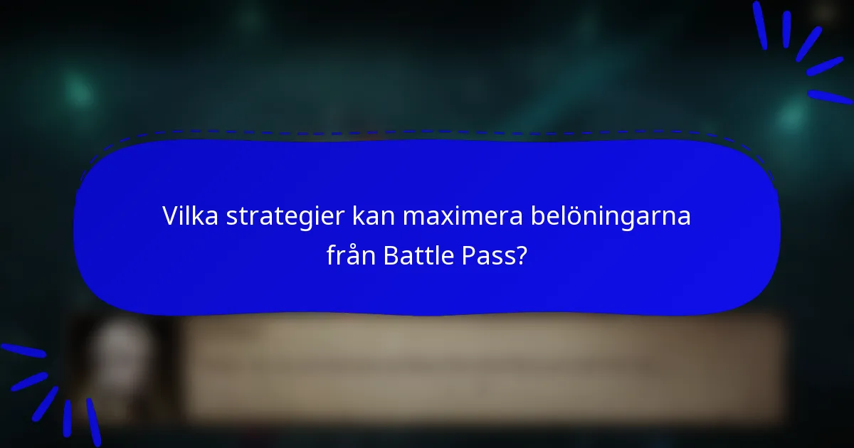 Vilka strategier kan maximera belöningarna från Battle Pass?
