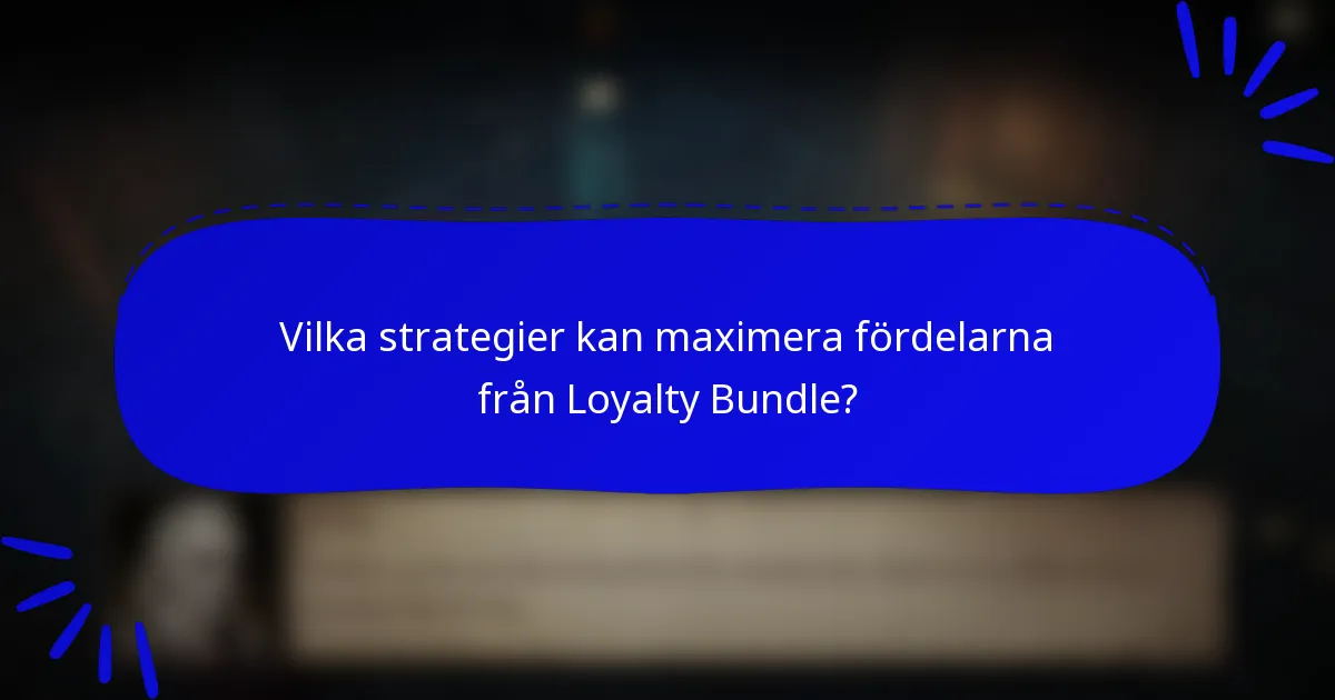 Vilka strategier kan maximera fördelarna från Loyalty Bundle?