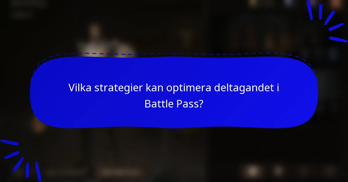 Vilka strategier kan optimera deltagandet i Battle Pass?