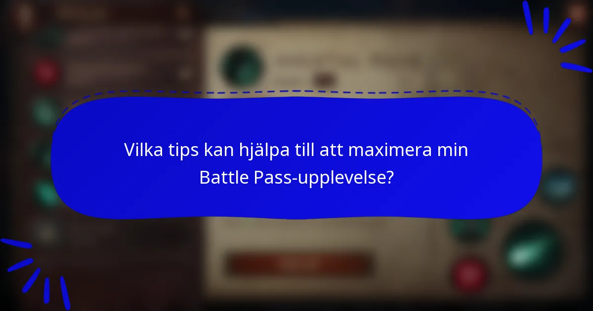 Vilka tips kan hjälpa till att maximera min Battle Pass-upplevelse?