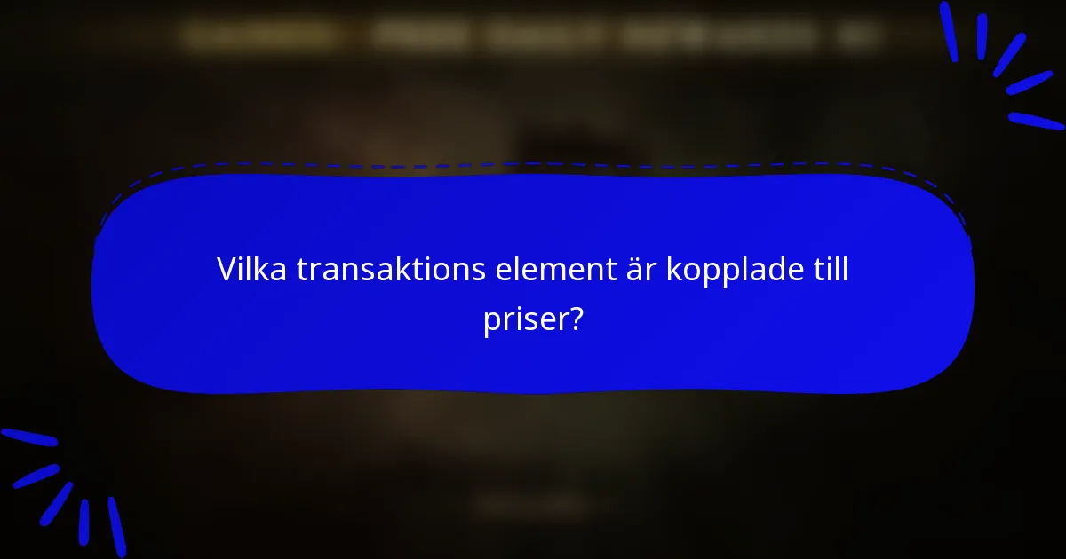 Vilka transaktions element är kopplade till priser?