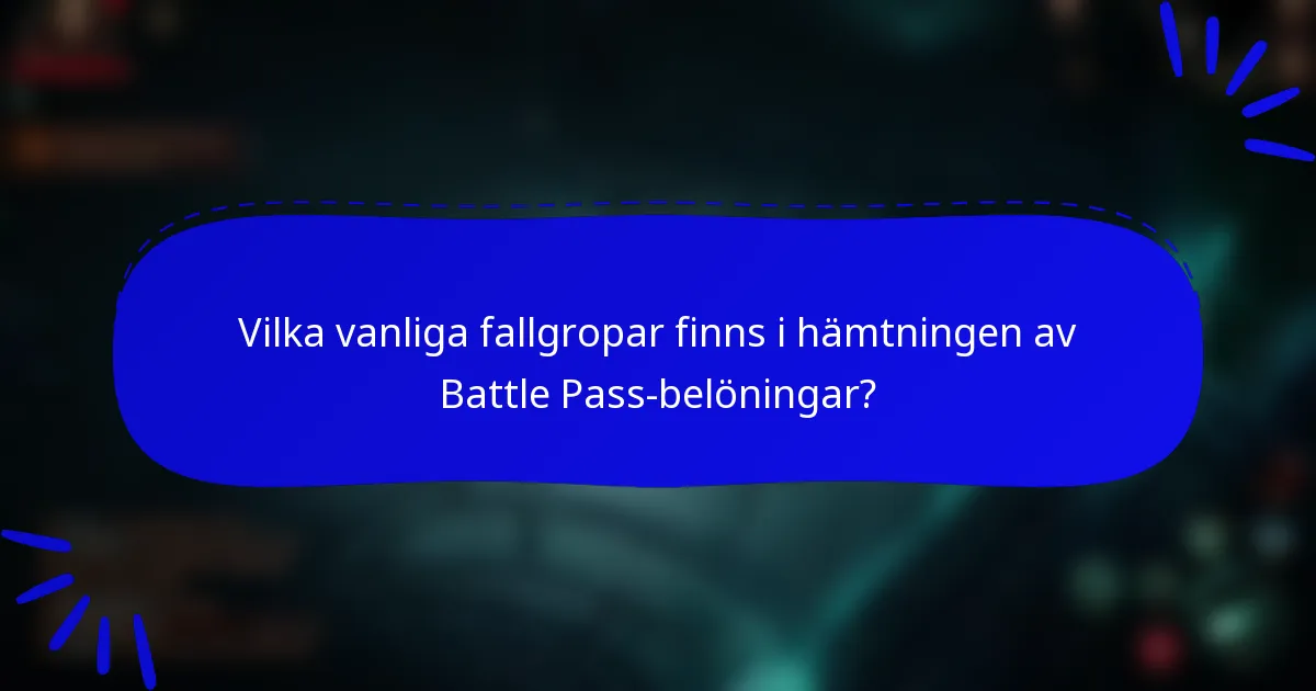 Vilka vanliga fallgropar finns i hämtningen av Battle Pass-belöningar?